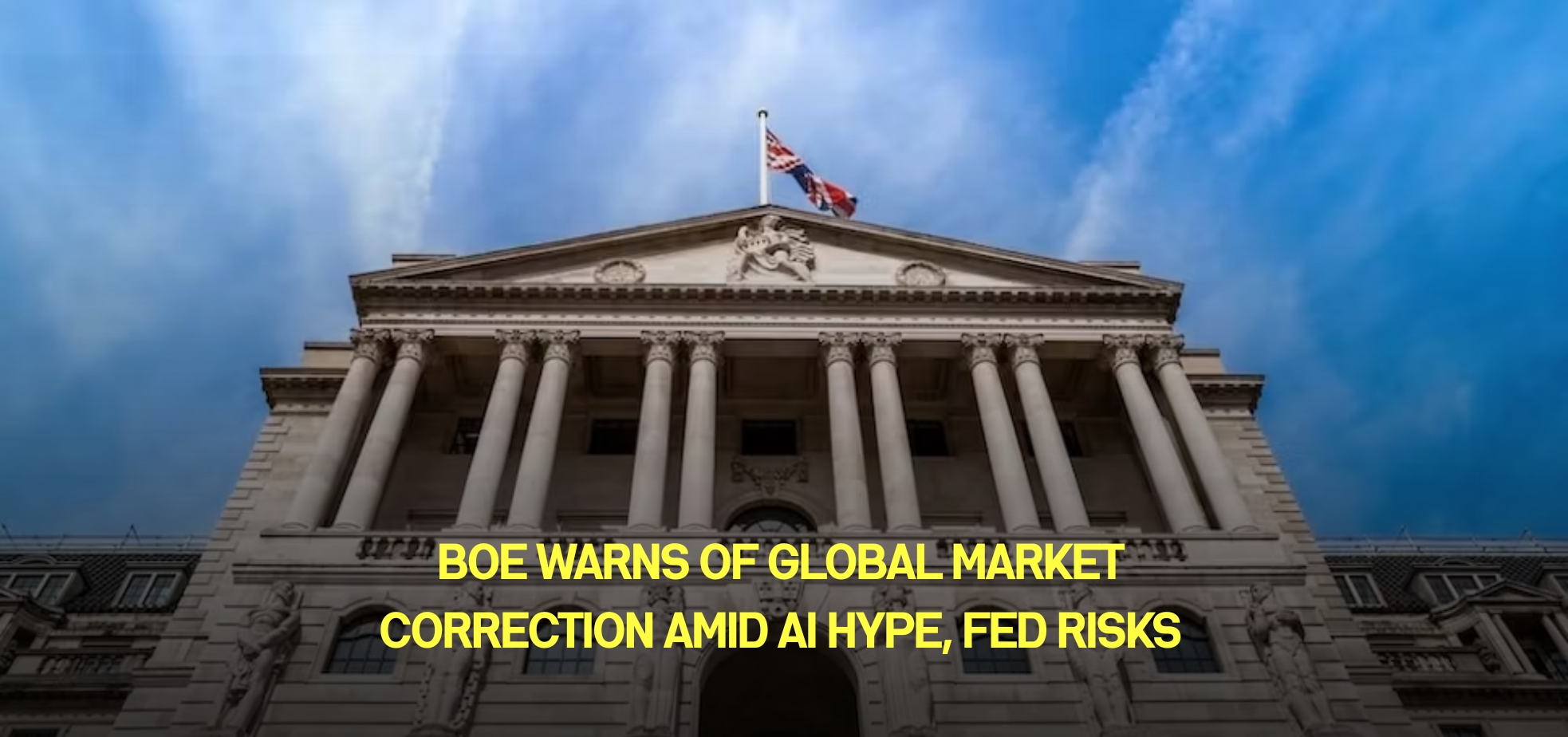 Cover image for BoE Warns of Global Market Correction Amid AI Hype, Fed Risks
