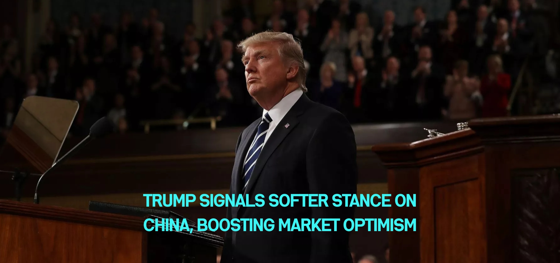 Trump Signals Softer Stance on China, Boosting Market Optimism
