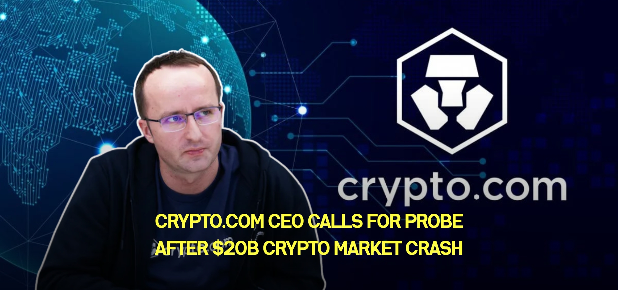 Crypto.com CEO Calls for Probe After $20B Crypto Market Crash