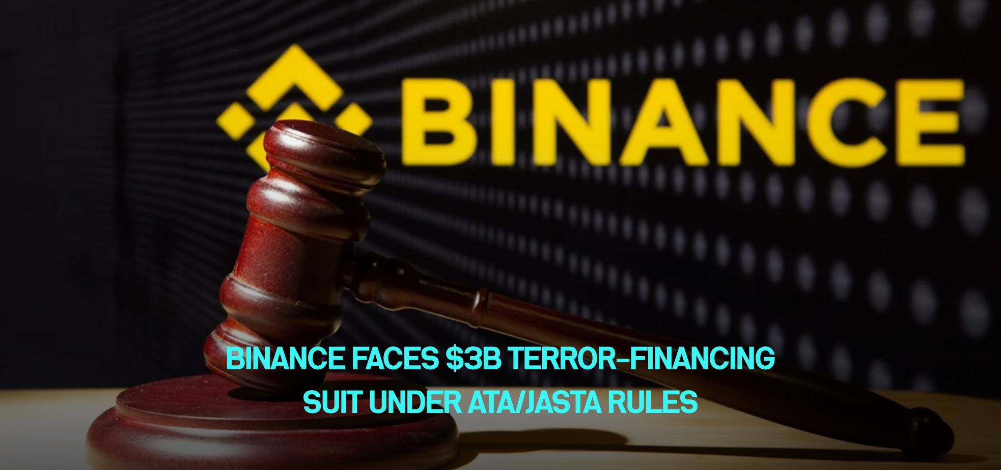 Binance Faces $3B Terror-Financing Suit Under ATA/JASTA Rules